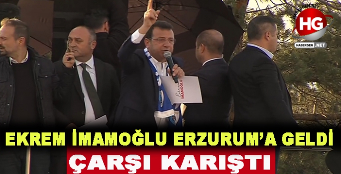 İMAMOĞLU ERZURUM'A GELDİ ÇARŞI KARIŞTI!