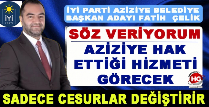 İYİ PARTİ'Lİ ÇELİK'TEN ÖNEMLİ MESAJLAR