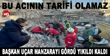 BAŞKAN UÇAR MANZARAYI GÖRDÜ YIKILDI KALDI