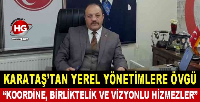 KARATAŞ'TAN YEREL YÖNETİMLERE ÖVGÜ