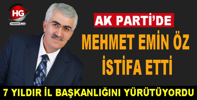 MEHMET EMİN ÖZ İSTİFA ETTİ