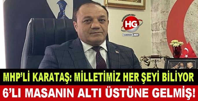 MHP'Lİ KARATAŞ: MİLLETİMİZ HER ŞEYİ BİLİYOR