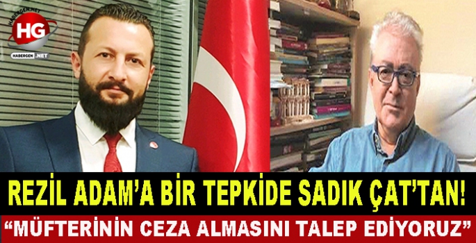 REZİL ADAM'A BİR TEPKİDE SADIK ÇAT'TAN