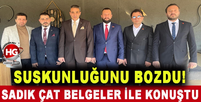 SADIK ÇAT BELGELER İLE KONUŞTU!