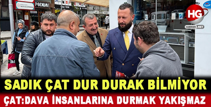 SADIK ÇAT DUR DURAK BİLMİYOR