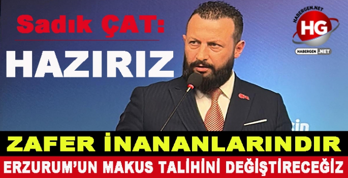 SADIK ÇAT: HER TÜRLÜ DONANIMLA HAZIRIZ