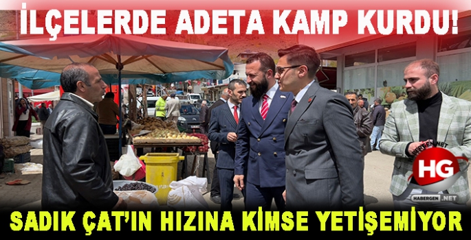 SADIK ÇAT'IN HIZINA YETİŞİLMİYOR