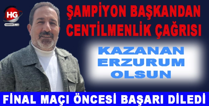 ŞAMPİYON BAŞKANDAN CENTİLMENLİK ÇAĞRISI