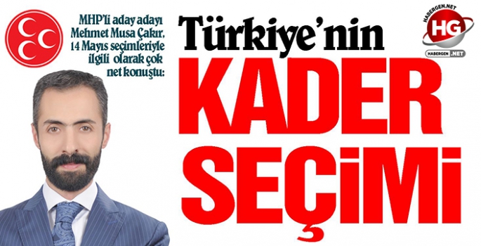 TÜRKİYE'NİN KADER SEÇİMİ