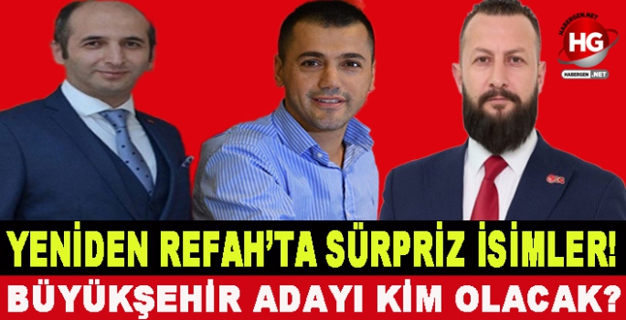 YENİDEN REFAH'TA SÜRPRİZ İSİMLER