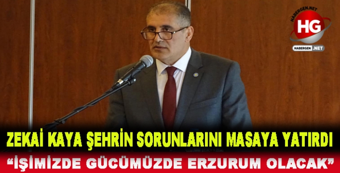 ZEKAİ KAYA ŞEHRİN SORUNLARINI MASAYA YATIRDI